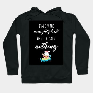 I'm on The Naughty List And I Regret Nothing Hoodie